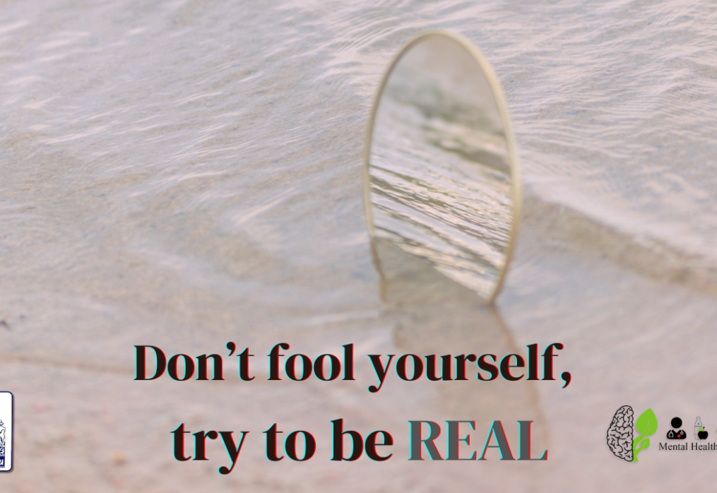 Don’t fool yourself, try to be real